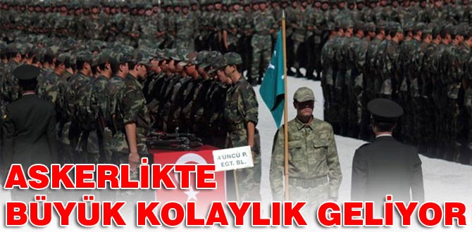 Askerlikte büyük kolaylık geliyor
