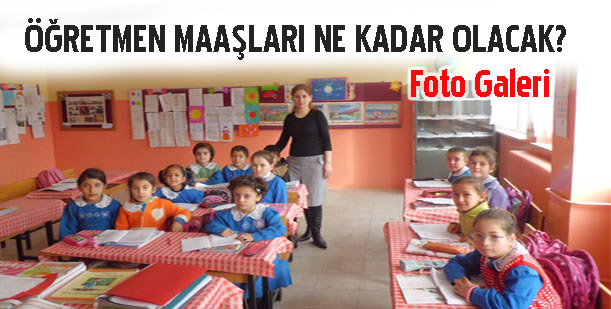 Öğretmen Maaşları ne kadar olacak?