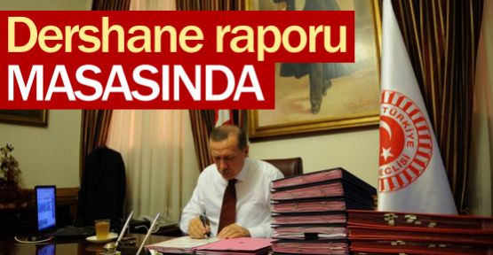 Dershane Raporu Erdoğan'ın Masasında