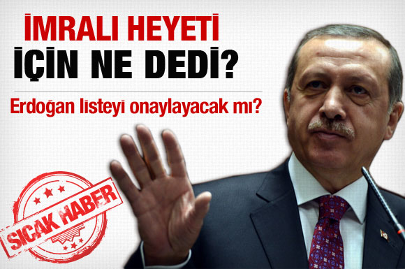 Erdoğan İmralı heyeti için ne dedi?