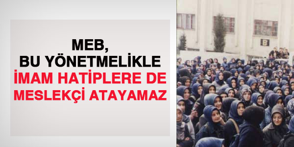 MEB, İmam Hatiplere dahi meslekçi atayamayacak