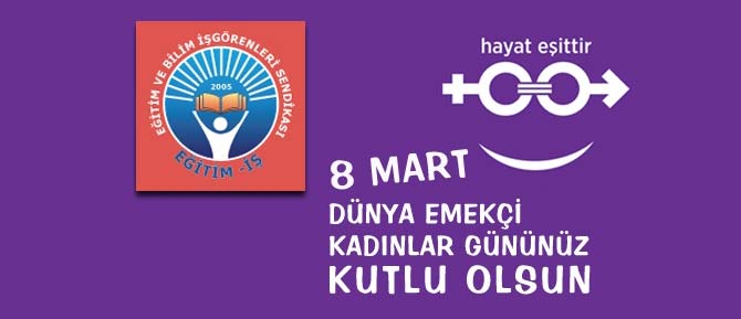 8 Mart Dünya Emekçi Kadınlar Günü Kutlu Olsun
