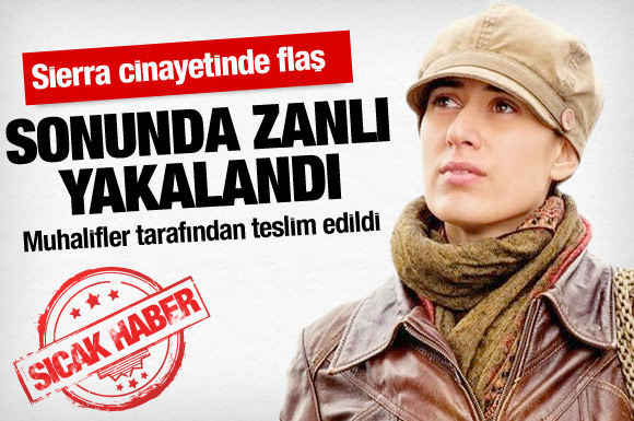 Sierra'nın katil zanlısı yakalandı