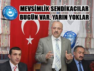 Mevsimlik Sendikacılar Bugün Var, Yarın Yoklar