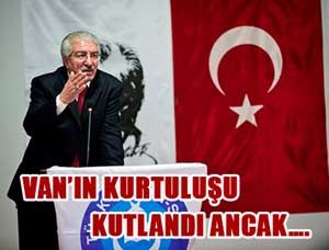 VAN’IN KURTULUŞU KUTLANDI ANCAK….