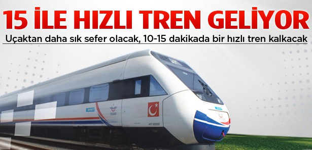 15 il hızlı trenle birbirine bağlanıyor