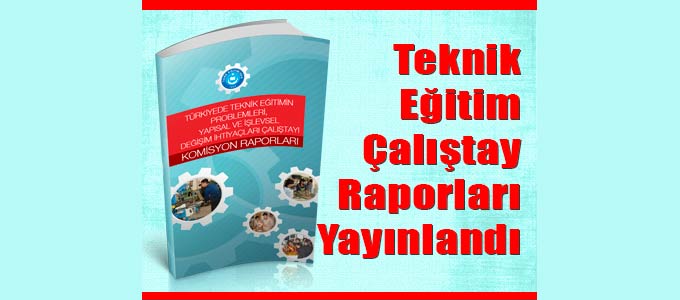 Teknik Eğitim Çalıştayı Raporları Yayınlandı