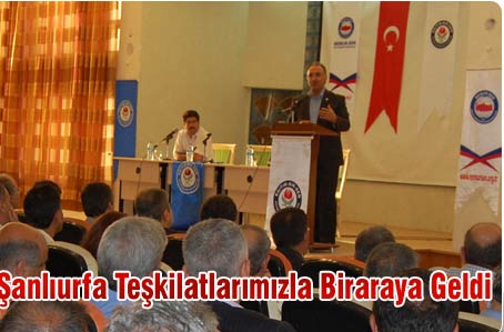 Özer, Şanlıurfa Teşkilatlarımızla Biraraya Geldi
