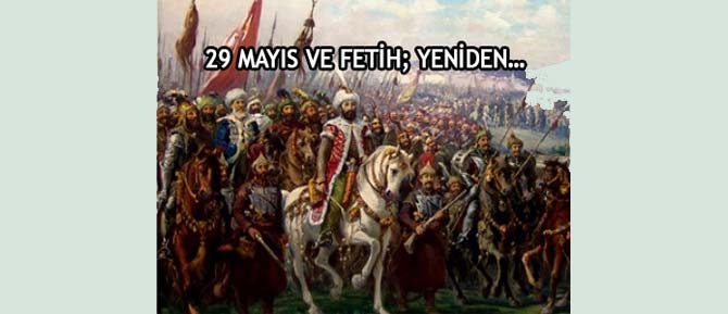 29 MAYIS VE FETİH; YENİDEN…