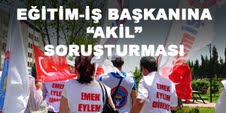 Eğitim-İş Başkanına ''Akil'' Soruşturması