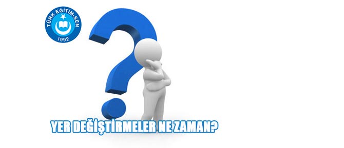 MEB'de Yer Değiştirmeler Ne zaman?