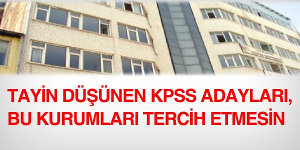 Tayin düşünenler bunları tercih etmesin