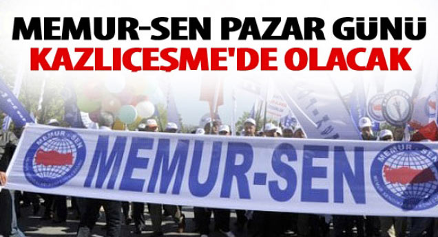 Memur-Sen Pazar Günü Kazlıçeşme'de Olacak