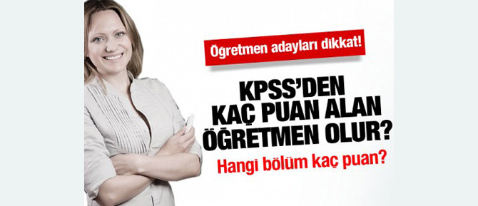 KPSS'den kaç puan alan öğretmenliğe atanır?
