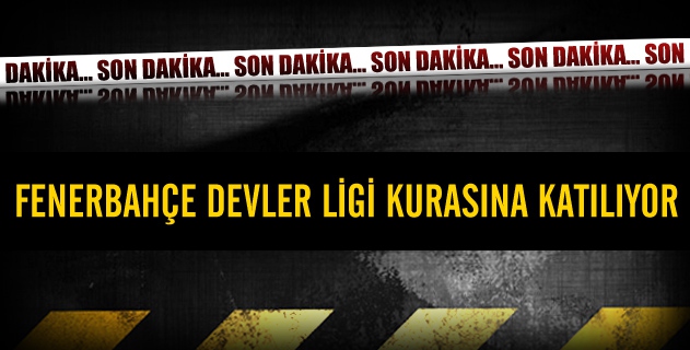 Fenerbahçe Devler Ligi kurasına katılacak