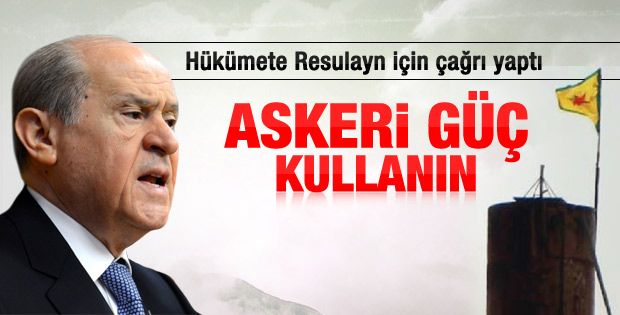 Devlet Bahçeli'den hükümete askeri güç çağrısı