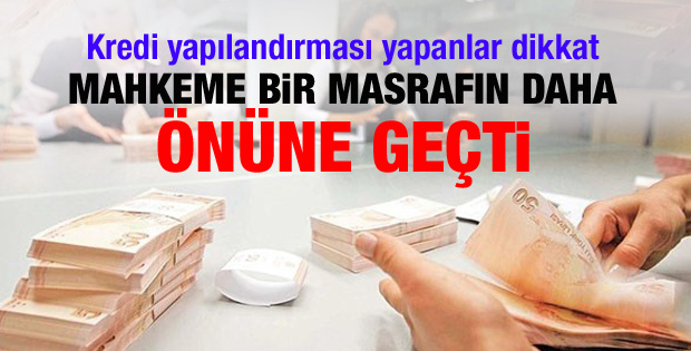 Hakim yapılandırma ücreti alan bankayı durdurdu