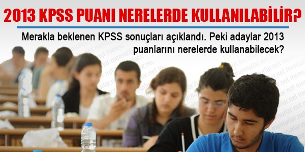 2013 KPSS puanı nerelerde kullanılabilir?