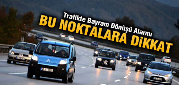 Bayram dönüşü alarmı