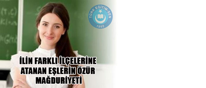 Farklı İlçelere Atanan Eşlerin Mağduriyeti