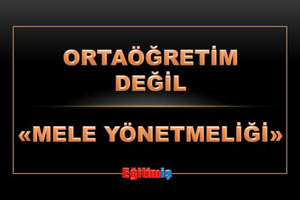 Ortaöğretim Değil, Mele Yönetmeliği