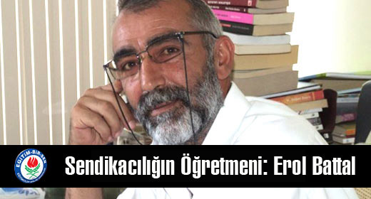Sendikacılığın Öğretmeni Erol Battal