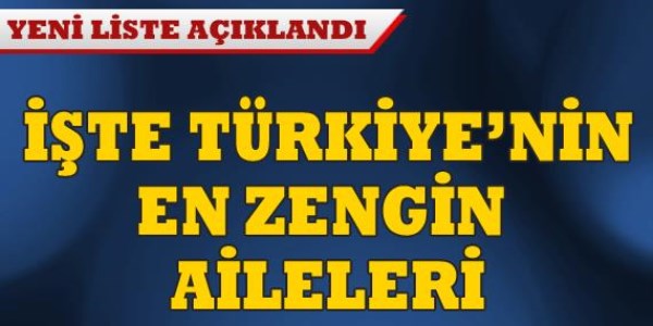 Türkiye'nin en zengin aileleri açıklandı