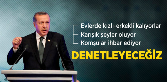 Erdoğan: Kızlarla Erkekler Aynı Evde Kalamaz