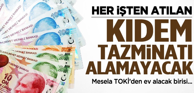 Her işten atılan tazminat alamayacak