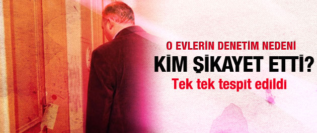O evlerin denetim nedeni belli oldu