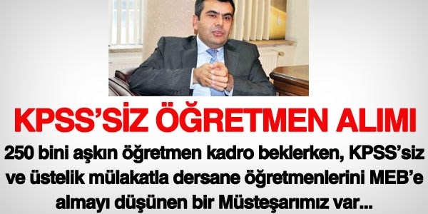 KPSS'siz öğretmen alımını düşünen bir Müsteşarımız var