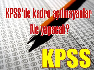 KPSS'de kadro açılmayanlar ne yapacak?