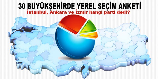 30 büyükşehirde yerel seçim anketi