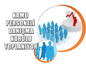 Kamu Personeli Danışma Kurulu toplanıyor