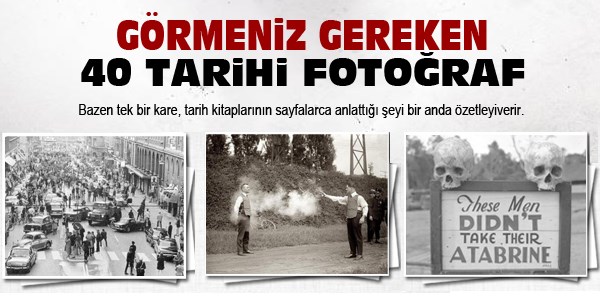Görmeniz gereken 40 tarihi fotoğraf