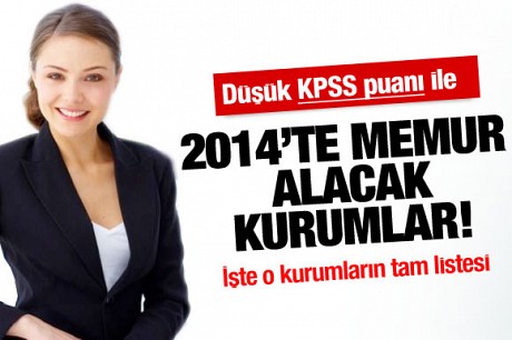 Düşük KPSS ile 2014'te memur alacak kurumlar