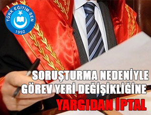 Görev Yeri Değişikliğine Yargıdan İptal
