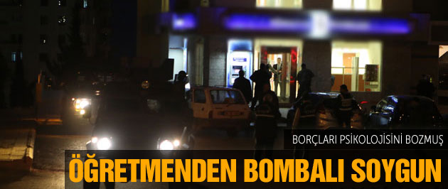 Öğretmen bomba düzeneğiyle banka soymaya kalkıştı