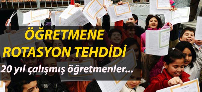 20 Yıllık Öğretmenlere Rotasyon Tehdidi