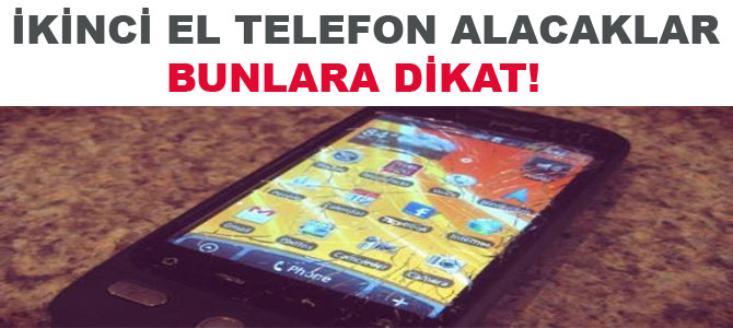 İkinci el telefon alacaklar bunlara dikkat