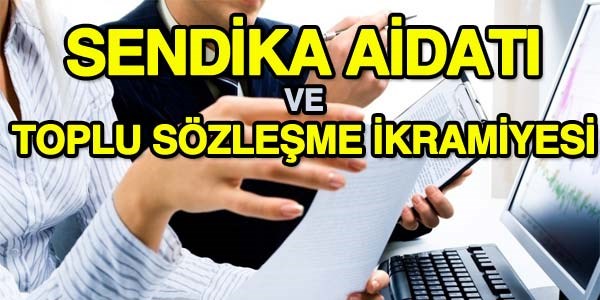 Sendika aidatı ve toplu sözleşme ikramiyesi
