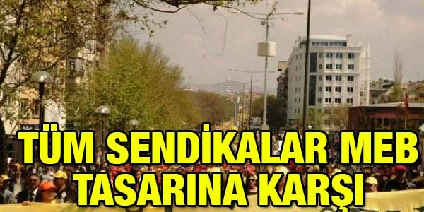 Tüm sendikalar, MEB tasarısına karşı