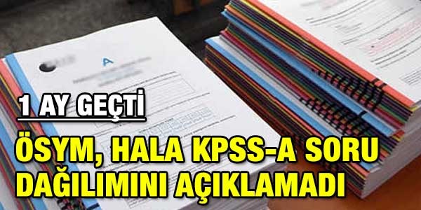 KPSS A soru dağılımları hala açıklanmadı