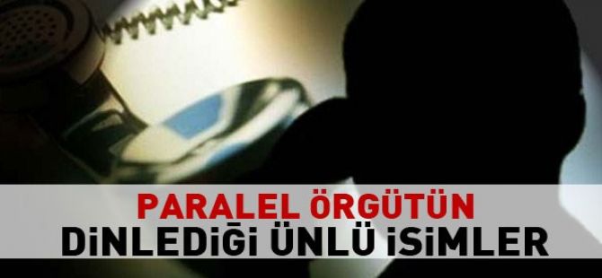 Paralel yapı kimleri dinledi? İşte tam liste!