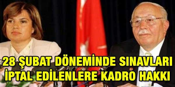 28 Şubat döneminde sınavları iptal edilenlere kadro hakkı
