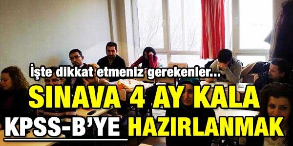 Sınava 4 ay kala KPSS B'ye hazırlanmak