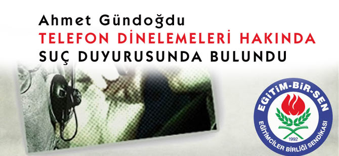 Ahmet Gündoğdu, Telefon dinlemelerini yargıya taşıdı