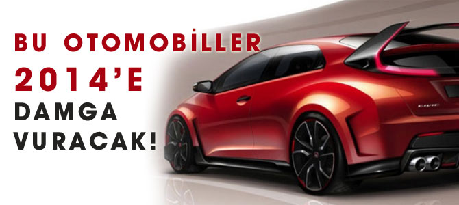 Bu otomobiller 2014'e damga vuracak!