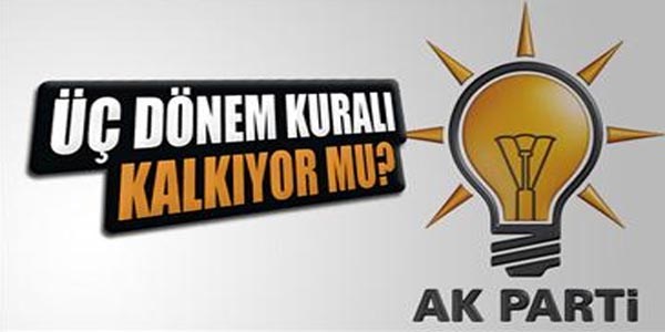AK Parti'de üç dönem kuralı kalkıyor mu?