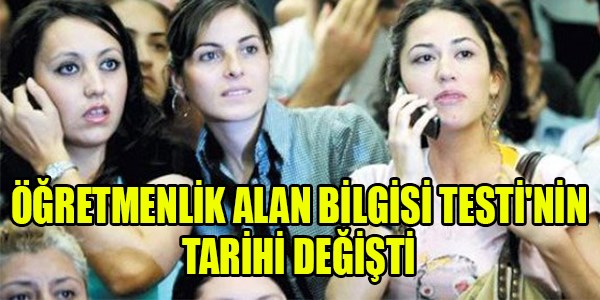 Öğretmenlik Alan Bilgisi Testi tarihi değişti